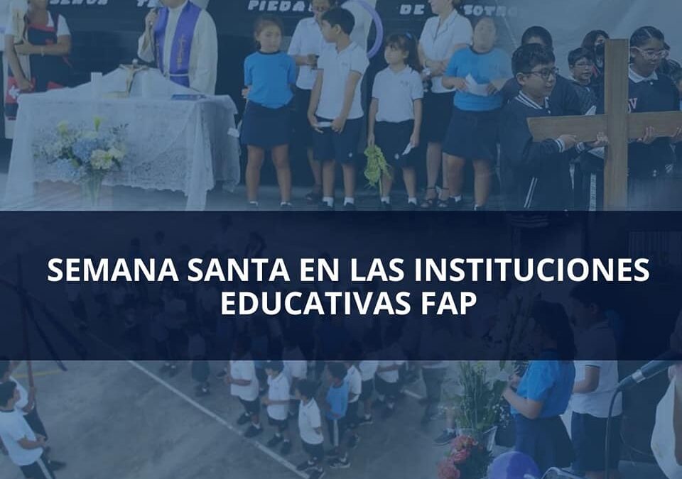 Celebración de Semana Santa en las Instituciones Educativas FAP.